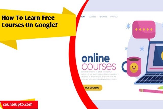 How to learn free courses on google